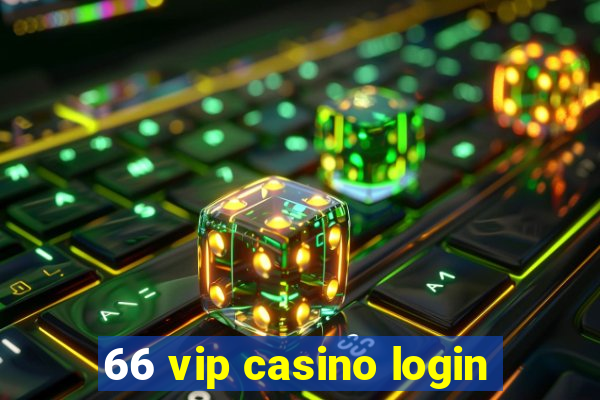 66 vip casino login